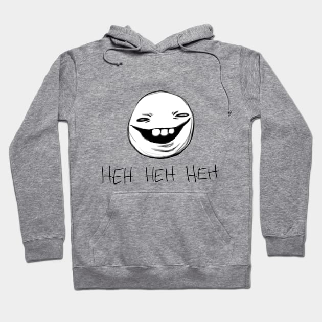 Heh Heh Heh Hoodie by GrimKr33per